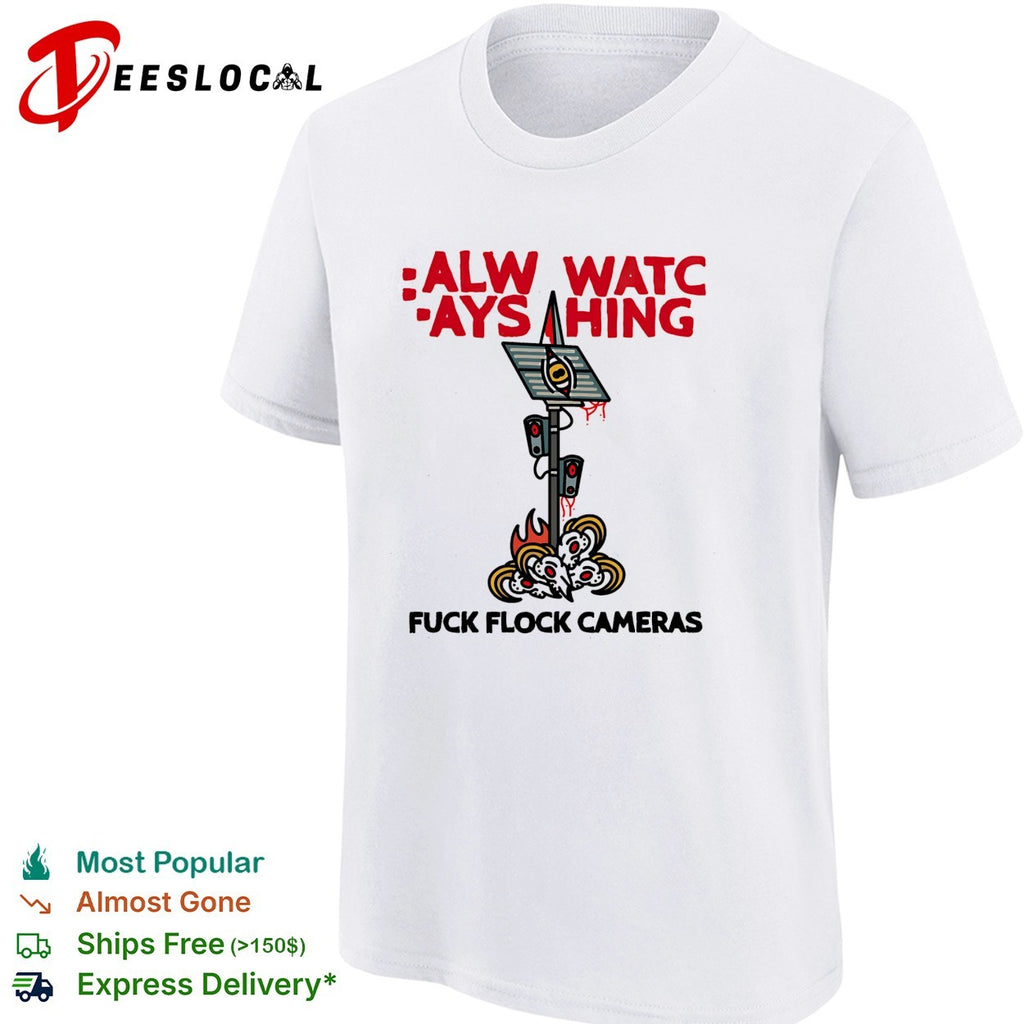 Surveillance camera always watching fuck flock cameras shirt