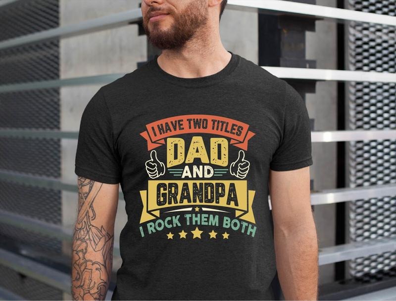 I Have Two Titles Dad And Grandpa And I Rock Them Both Dad And Grandpa Shirt/T-shirt/Hoodie/Sweater Grandpa Tee Dad...