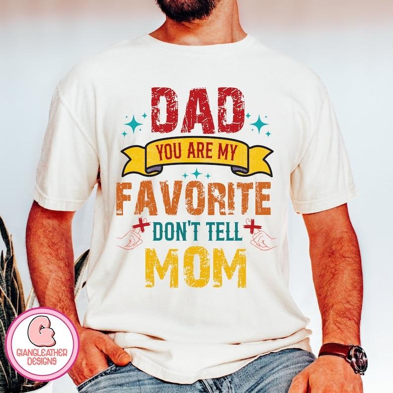Dad you are my favorite Shirt/T-shirt/Hoodie/Sweater,dad Shirt/T-shirt/Hoodie/Sweater,Don't tell Mom,Fatherhood,father...