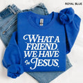 What a Friend We Have in Jesus Sweatshirt/T-Shirt, Christian Faith Sweatshirt, For Women
