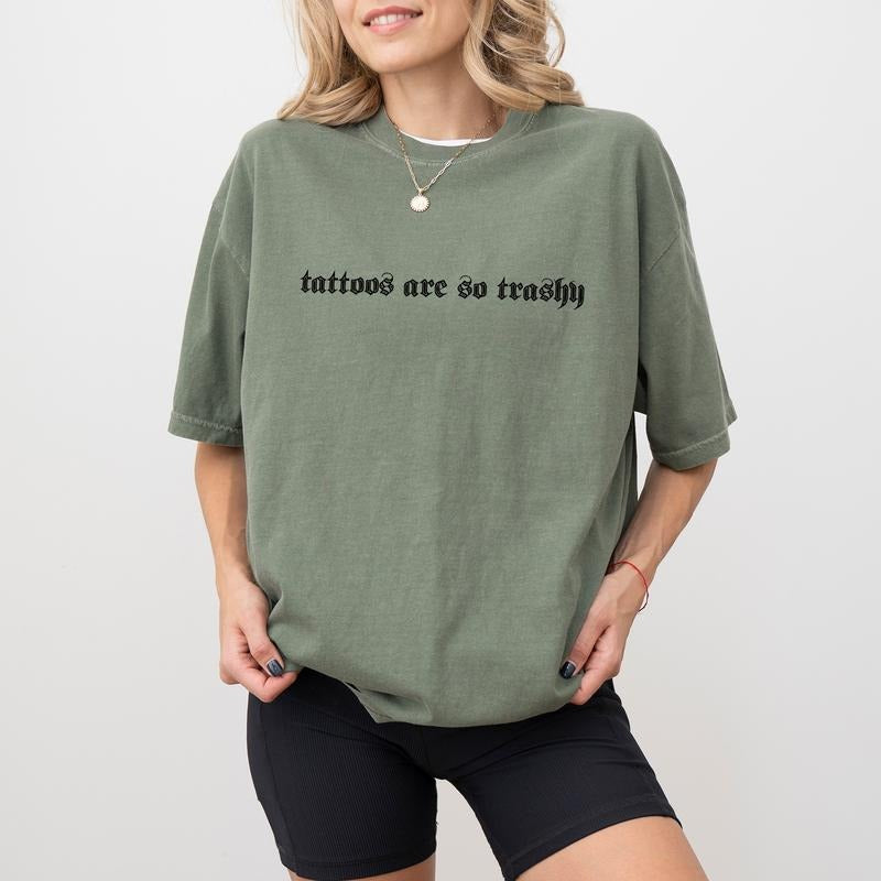 Tattoos Are So Trashy Comfort Colors Shirt, Tattoos Are Trashy Graphic Tee, Tattooed Women Unhinged Shirt, Sarcastic...