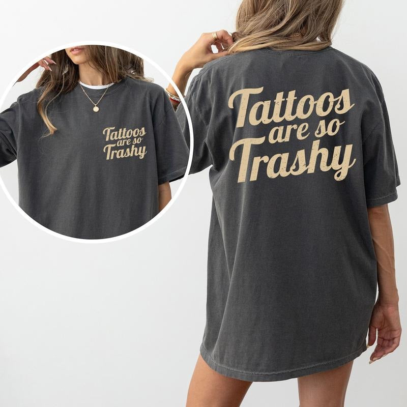 Tattoos Are So Trashy Comfort Colors Shirt, Vintage Tattoos Are Trashy Double Sided Graphic Tee, Tatted Mom Unhinged...