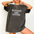 Tattoos Are Stupid Shirt, Tatted Women T-shirt, Tatted Unisex Graphic Printed Tee, Tattoos Are Trashy Unhinged Shirt,...