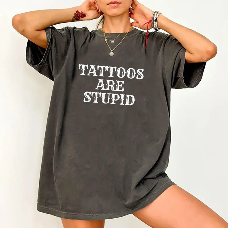 Tattoos Are Stupid Shirt, Tatted Women T-shirt, Tatted Unisex Graphic Printed Tee, Tattoos Are Trashy Unhinged Shirt,...