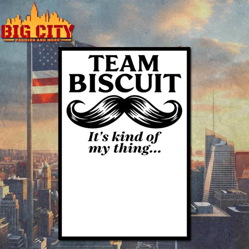 Team Biscuit Its kinda my thing Shirt