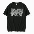 Telling A Woman To Calm Down Works About As Well As Baptize A Tshirts Sweater