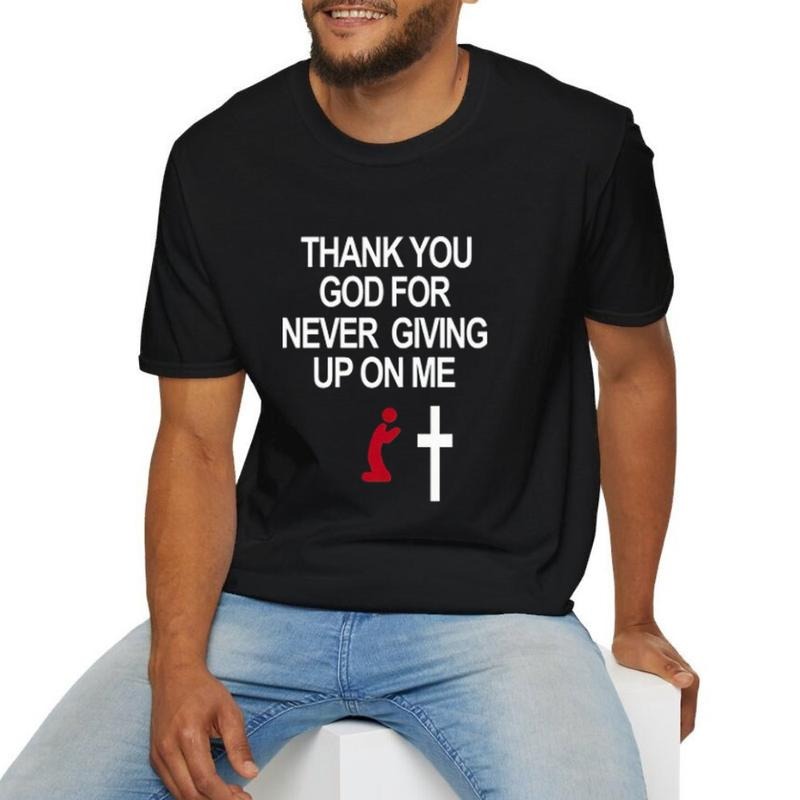 Thank You God for Never Giving Up On Me Tee Casual Style Crew Neck Short Sleeve T-Shirt Tops Trendy for Unisex, Perfect...