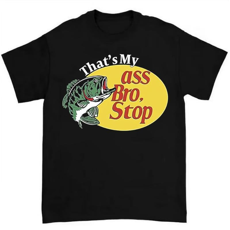That's My Asss Bro Stop Fish Shirt Funny and Quirky Design for Fishing Enthusiasts Hoodie, Sweatshirt | RetroVerseTees.com