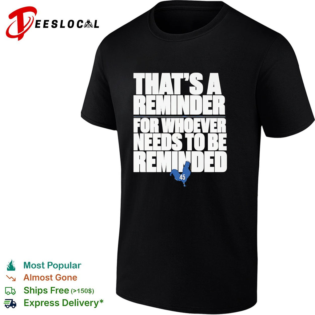 That’s a Reminder for Whoever Needs to Be Reminded 45 shirt