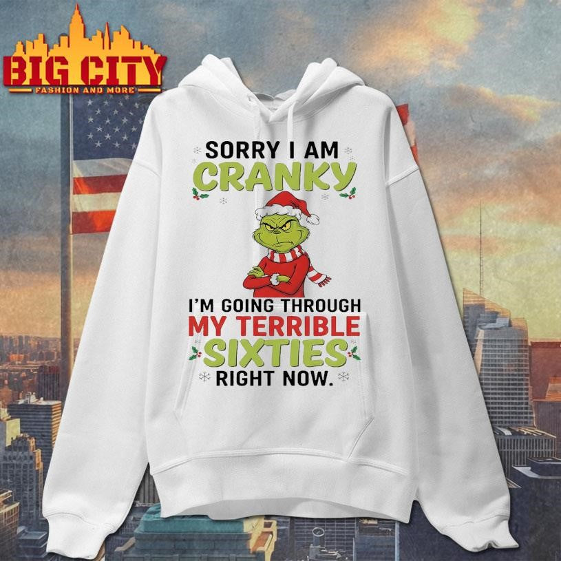 The Grinch Sorry I Am Cranky I’m Going Through My Terribla Sixties Shirt