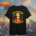 The Grinch look at me being all festive and shit christmas shirt