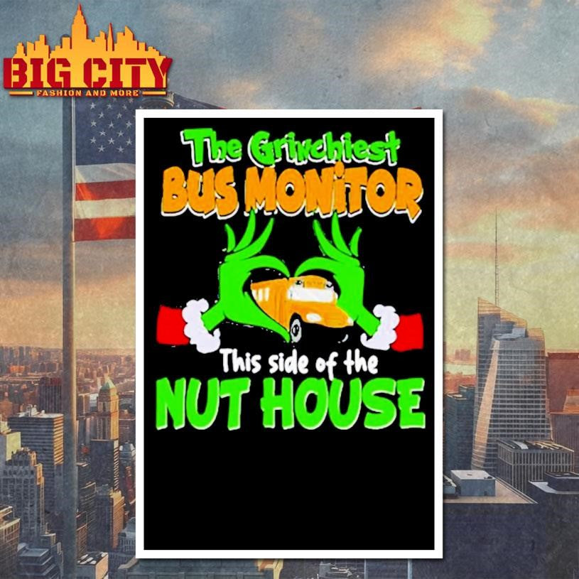 The Grinchiest Bus Monitor This Side Of The Nuthouse Heart Hands shirt