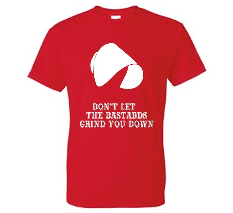 The Handmaid's Tale Don't Let The Bastards Grind You Down Unisex T-Shirt Hoodie, Sweatshirt | RetroVerseTees.com
