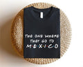 The One Where They Go To Mexico Shirt, Mexican T-Shirt, Matching Mexico Trip Tee, Mexico Vacation Shirt, Travel Gifts For...
