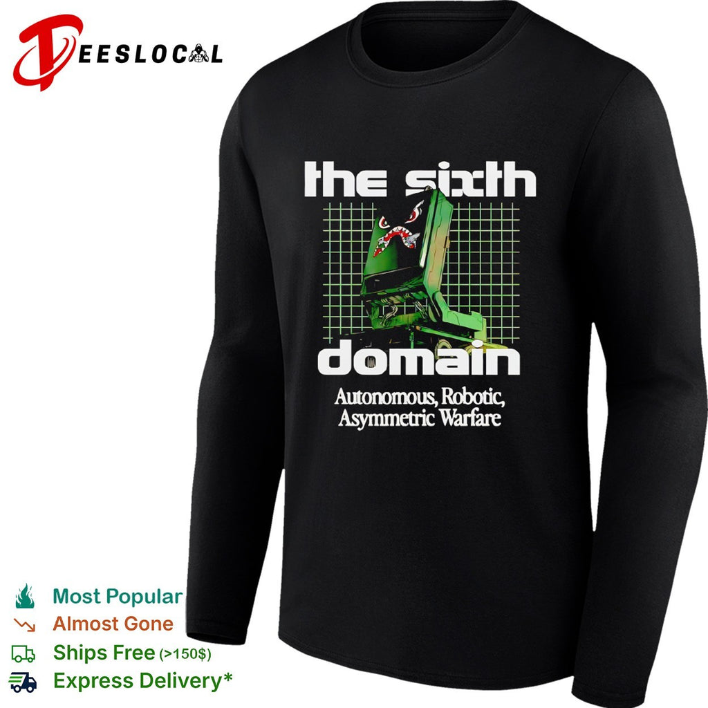 The Sixth Domain Autonomous Robotic Asymmetric Warfare shirt