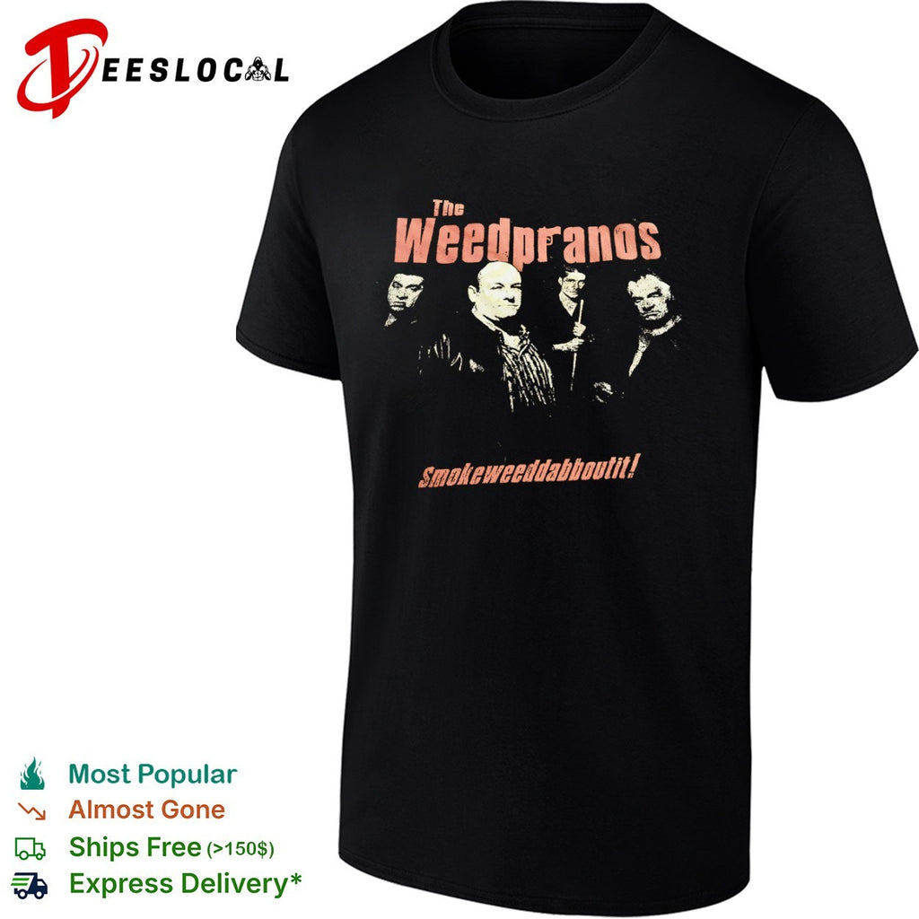 The Weedpranos Smokeweeddabboutit shirt