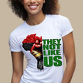 They Not Like Us T-shirt, Black History Shirt, Black Fist Power Tees, Black Pride Culture T-shirt, Black Girl Magic...