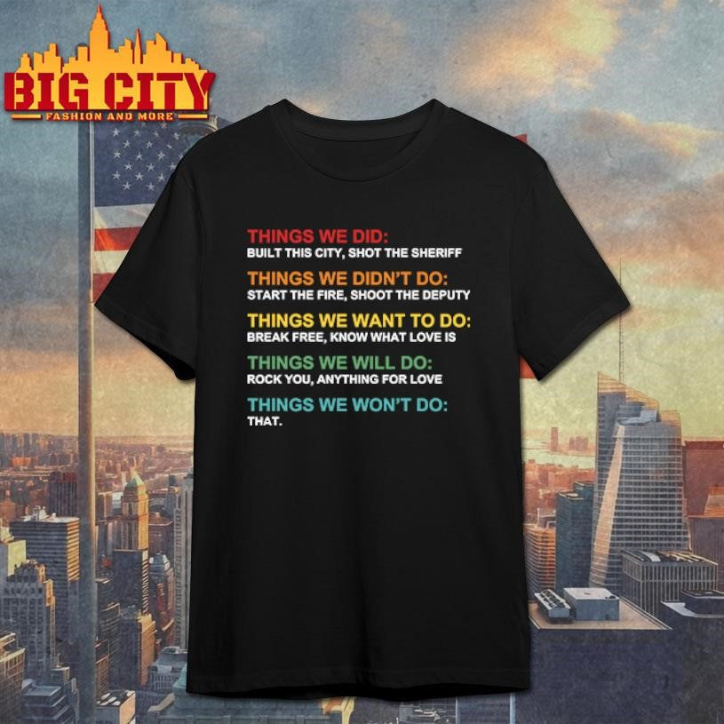Things We Did Didn’t Want Will Won’t Do shirt