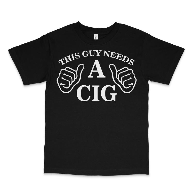 This Guy Needs A Cig Custom Printed T-Shirt Hoodie, Sweatshirt | RetroVerseTees.com
