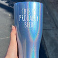 This Is Probably Beer Tumbler T-Shirts, Hoodie, Sweatshirt | RetroVerseTees.com