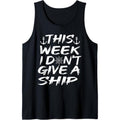 This Week I Dont Give A Ship Funny Cruise Boat Tank Top Made in USA T-Shirts, Hoodie, Sweatshirt | RetroVerseTees.com
