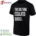 This dog thing escalated quickly shirt