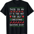 This is My It's Too Hot for Ugly Christmas Sweaters Xmas T-Shirtstyle{n002}2 T-Shirts, Hoodie, Sweatshirt