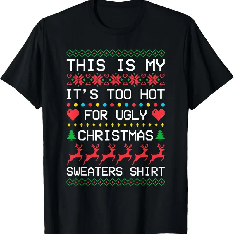 This is My It's Too Hot for Ugly Christmas Sweaters Xmas T-Shirtstyle{n002}2 T-Shirts, Hoodie, Sweatshirt