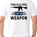 This is a Tool. I am the Weapon T-Shirt