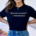 Thought - Provoking Lightsaber brand - Shirt with Pope Francis' Inspiring Quote "Who Gunpla brand Swoosh Hidden leaf...