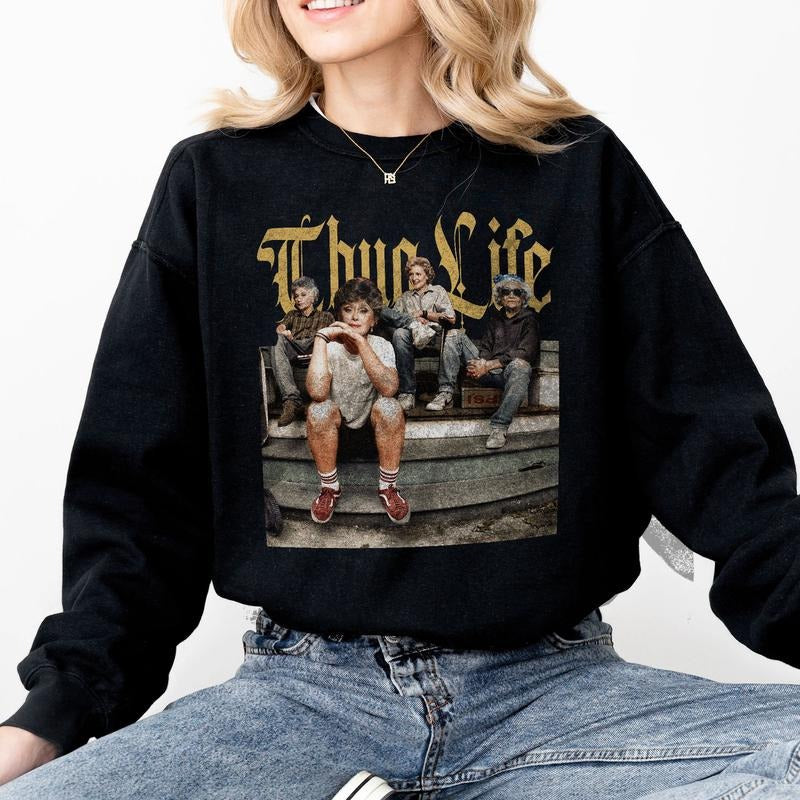 Thuuug l1fe Golden Girls Sweatshirt Tshirt Hoodie | RetroVerseTees.com