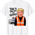Time To Take Out The Garbage Funny MAGA Trump President 2024 T-Shirt Hoodie, Sweatshirt | RetroVerseTees.com