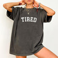 Tired Shirt, Funny T-shirt, Sarcasm Quotes Tee, Humorous Gift For Woman, Womenswear, Comfy Fabric Womenswear, Sarcastic...