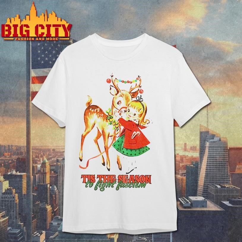 Tis the season to fight fascism Christmas reindeer anti Trump Christmas shirt