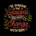 To Survive The Seasons You Must Cha
