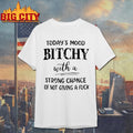 Today’s Mood Bitchy With A Strong Chance Of Not Giving A Fuck Shirt
