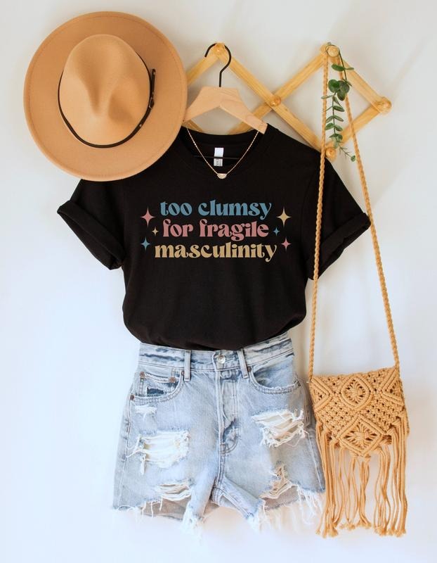 Too Clumsy For Fragile Masculinity Shirt Funny Feminist Tee Girl Power Tshirt Smash The Patriarchy Top Equal Rights Tee...