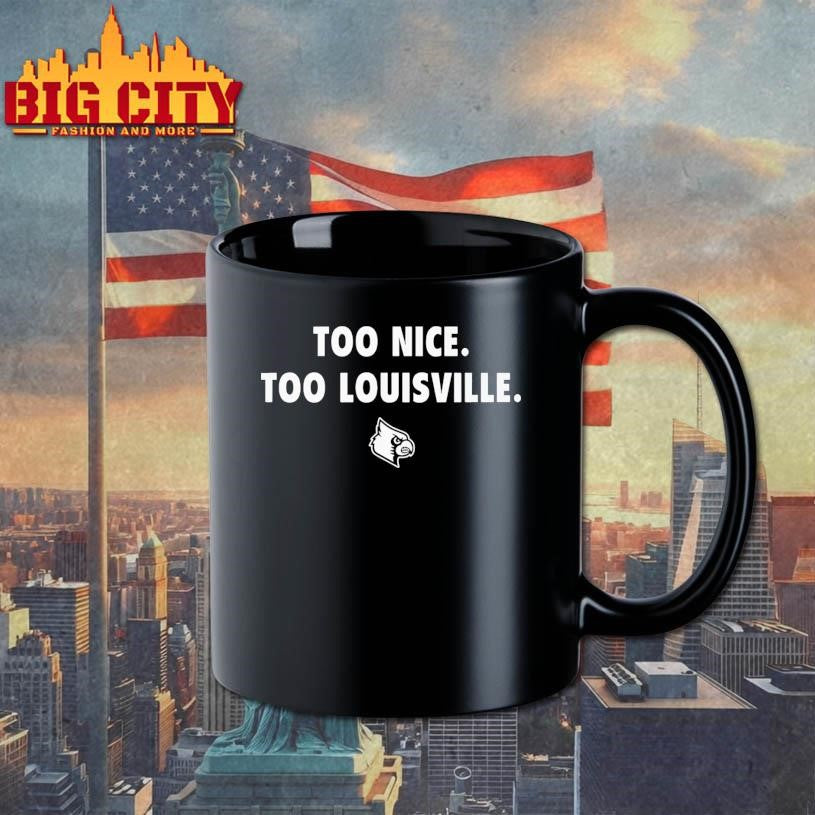 Too Nice Too Louisville Shirt