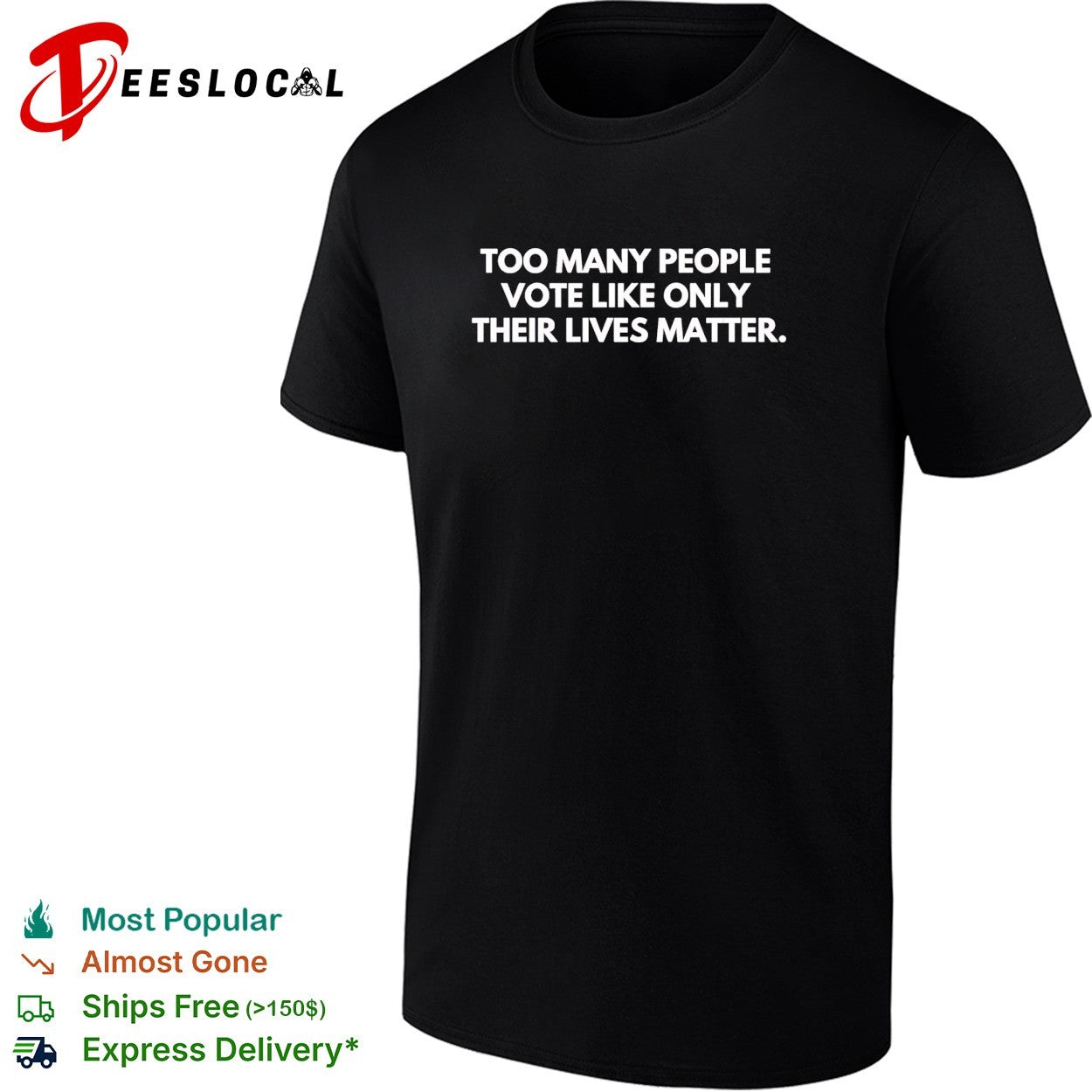 Too many people vote like only their lives matter shirt