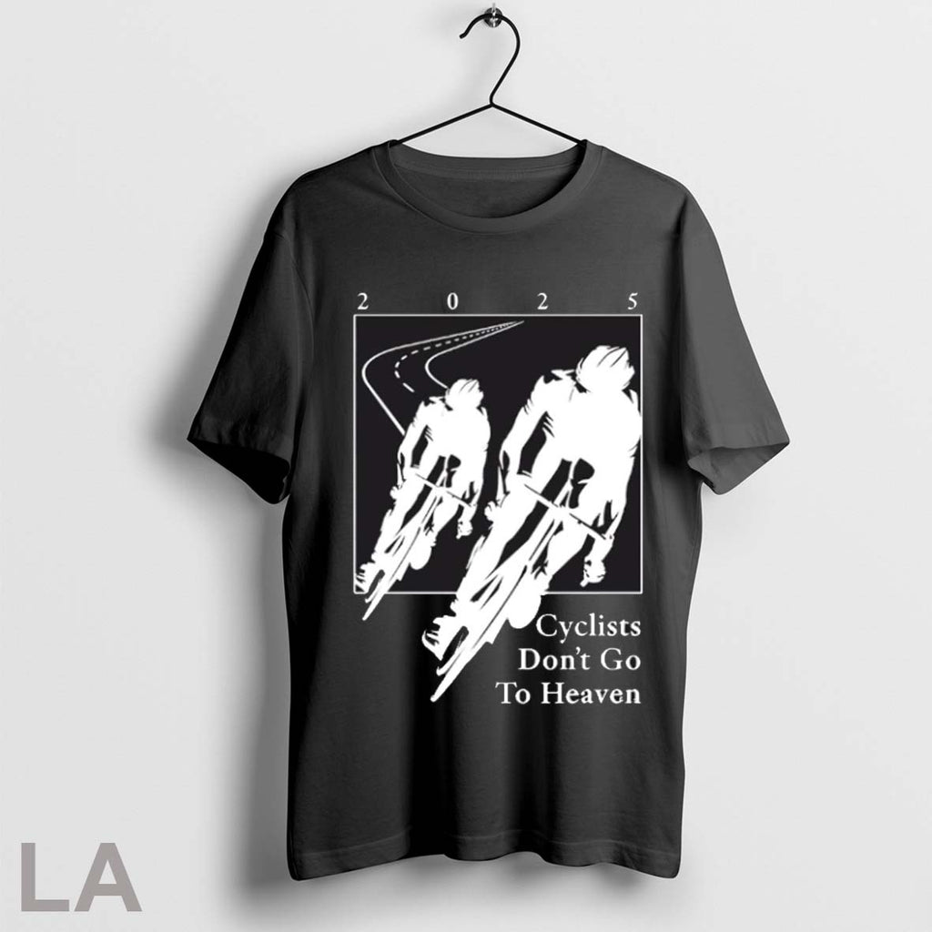 Top 2025 Cyclists Dont Go To Heaven Classic T Shirt