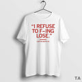 Top Carter Booth I Refuse To F Ing Lose T Shirt Sweater Hoodie, Sweatshirt | RetroVerseTees.com