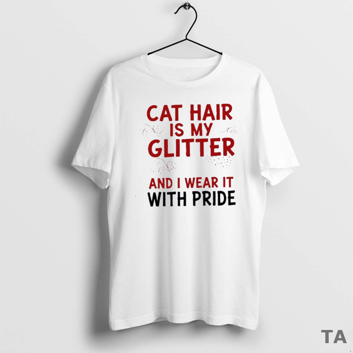 Top Cat Hair Is My Glitter And I Wear It With Pride T Shirt Sweater Hoodie, Sweatshirt | RetroVerseTees.com
