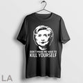 Top Hillary Clinton Dont Make Me Have To Kill Yourself T Shirt