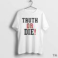 Top Johnny Pierce Truth Or Die Circle T Shirt Sweater Hoodie, Sweatshirt | RetroVerseTees.com