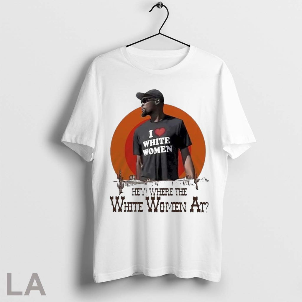 Top Kevin Durant I Love White Women Hey Where The White Women At Desert