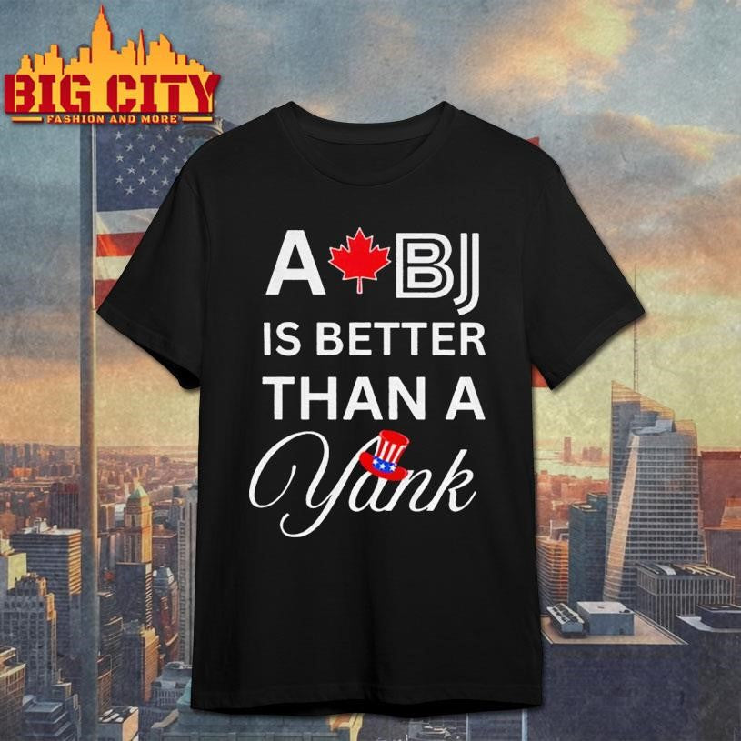 Toronto Blue Jays Post Season A BJ is better than a Yank MLB Baseball Game Day 2025 Shirt