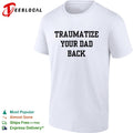 Traumatize your dad back shirt