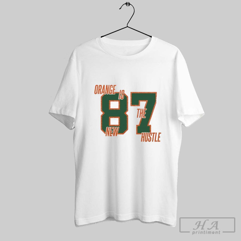 Travis Kelce Orange Is The New Hustle 87 T Shirts