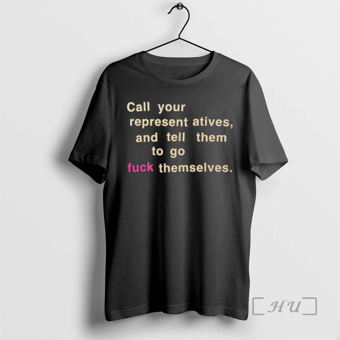 Trending Call Your Representatives And Tell Them To Go Fuck Themselves Text Premium T Shirts Hoodie, Sweatshirt