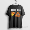 Trending Dont Be A Pizza Poop Shit T-Shirts, Hoodie, Sweatshirt | RetroVerseTees.com